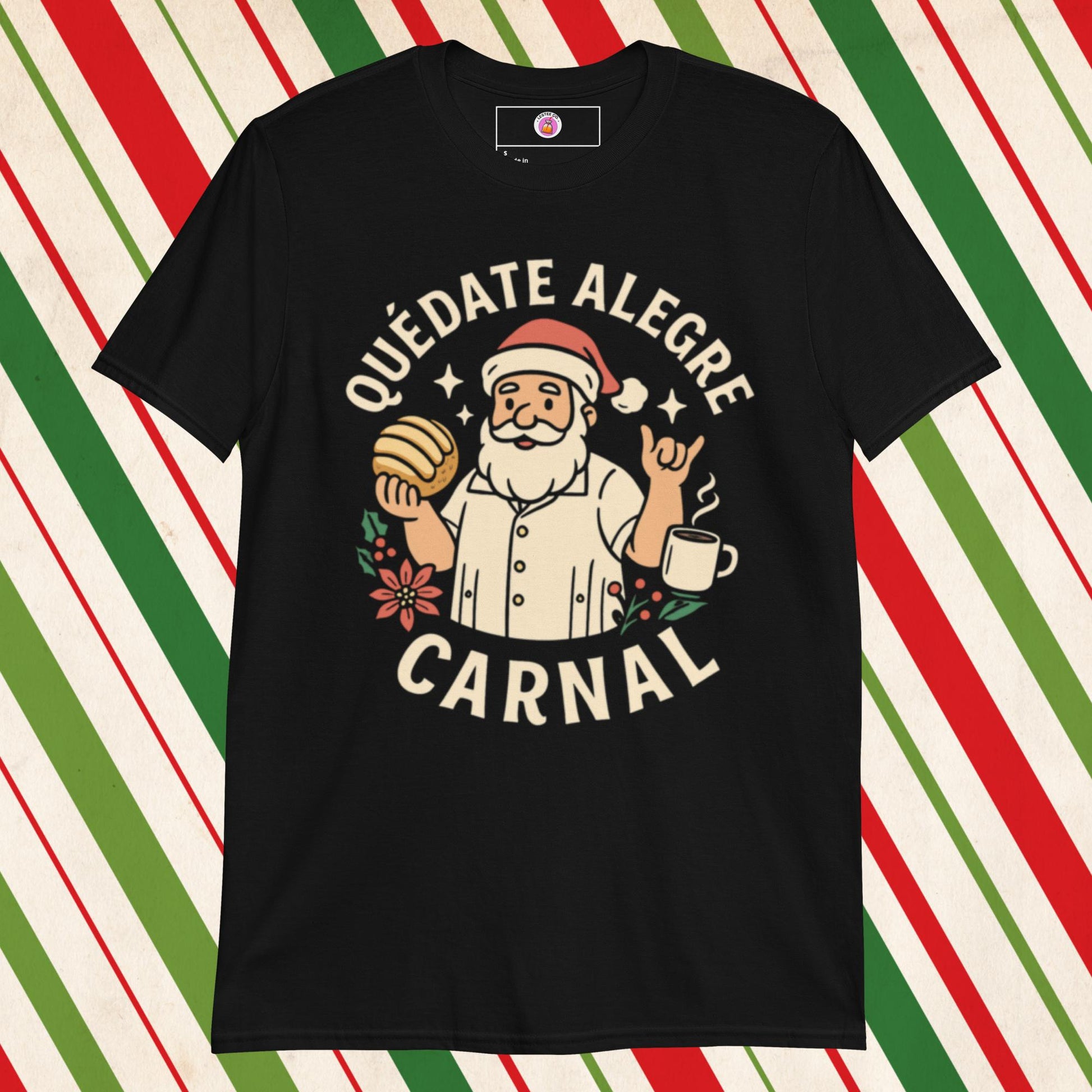 Quedate Alegre Carnal Santa Tshirt, Black, Funny Mexican T-Shirts Front 