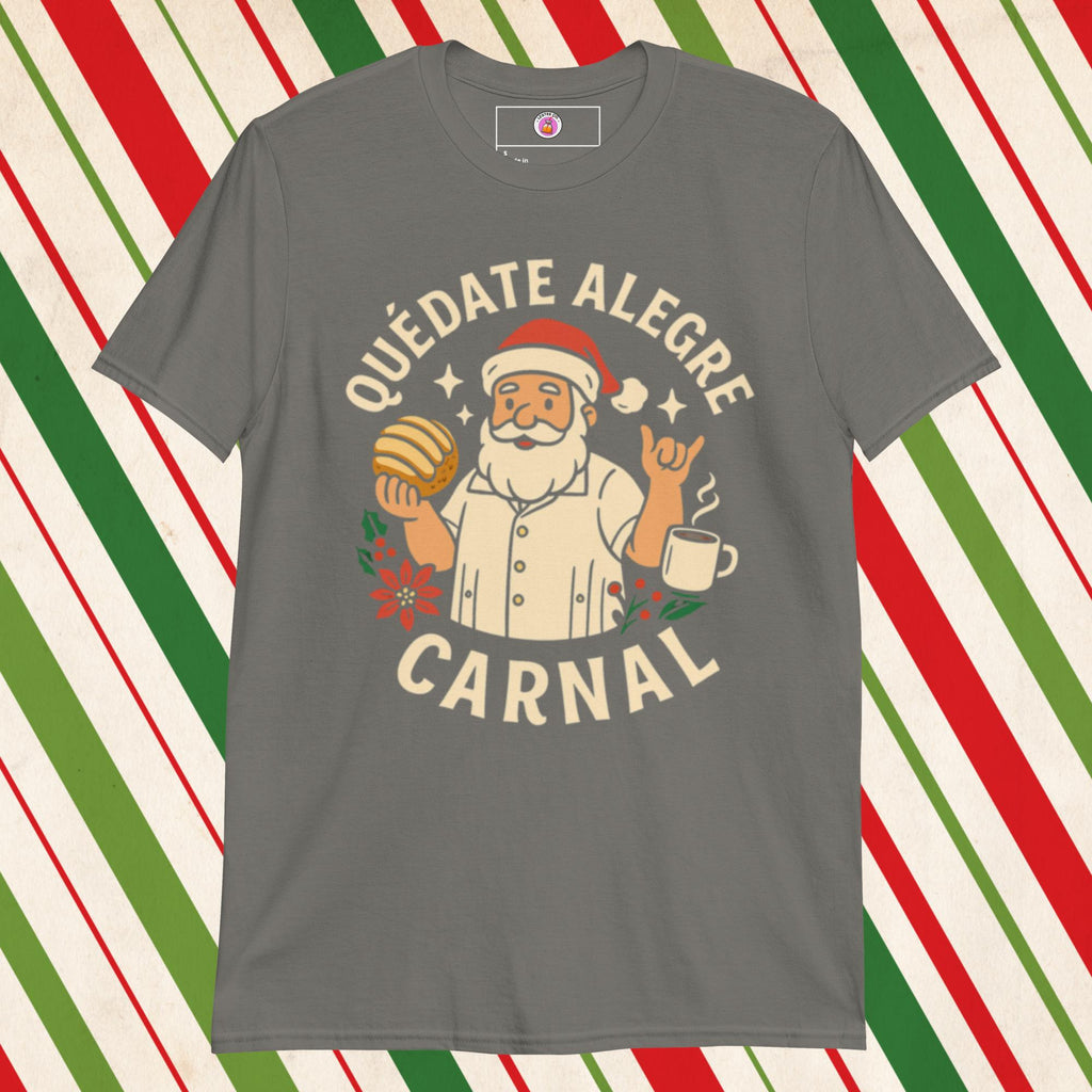 Quedate Alegre Carnal Santa Tshirt, Grey, Funny Mexican T-Shirts Front 