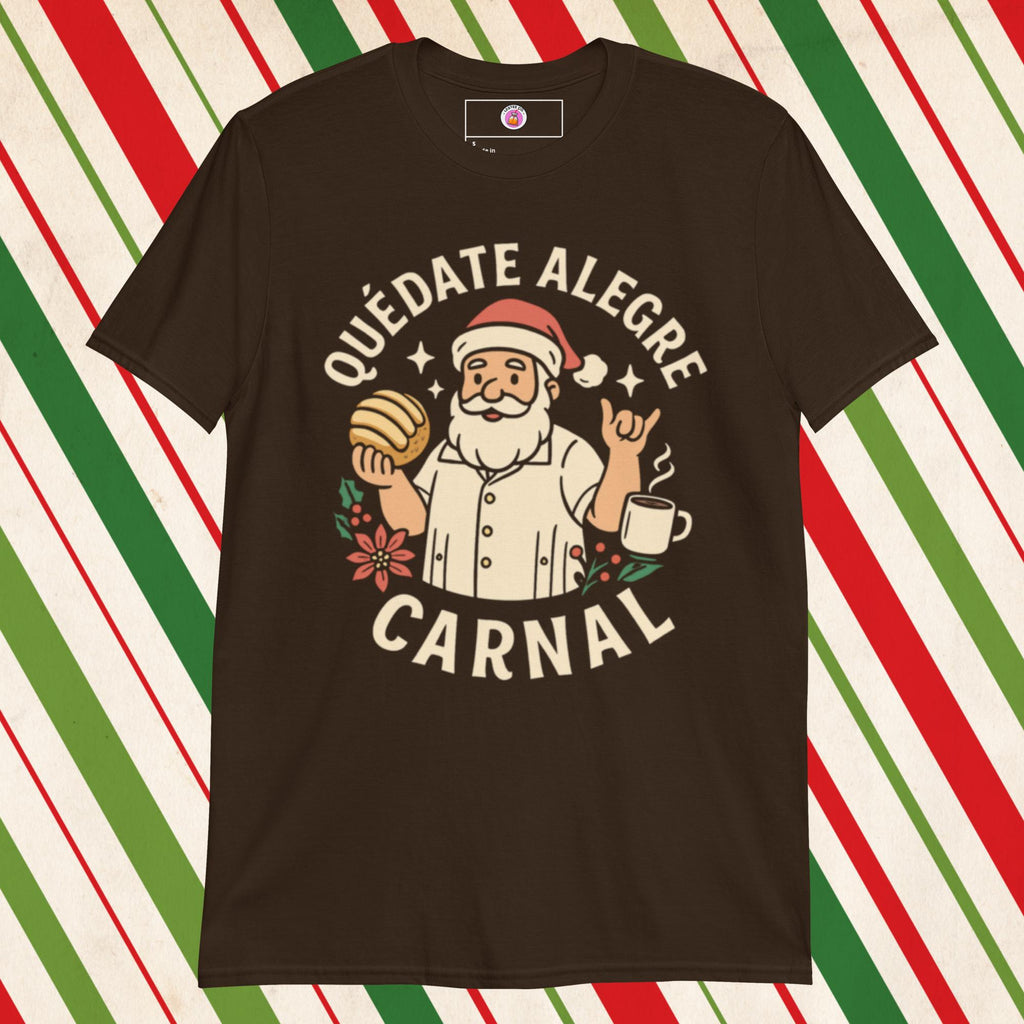 Quedate Alegre Carnal Santa Tshirt, Dark Chocolate, Funny Mexican T-Shirts Front 