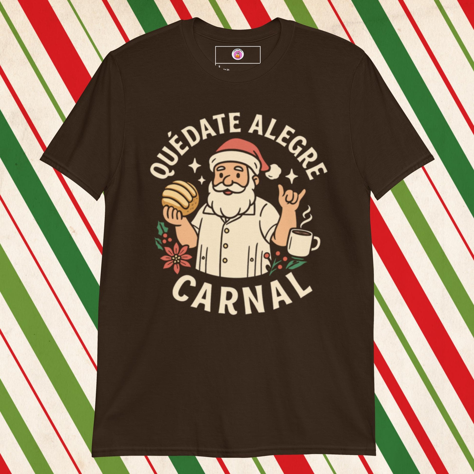 Quedate Alegre Carnal Santa Tshirt, Dark Chocolate, Funny Mexican T-Shirts Front 