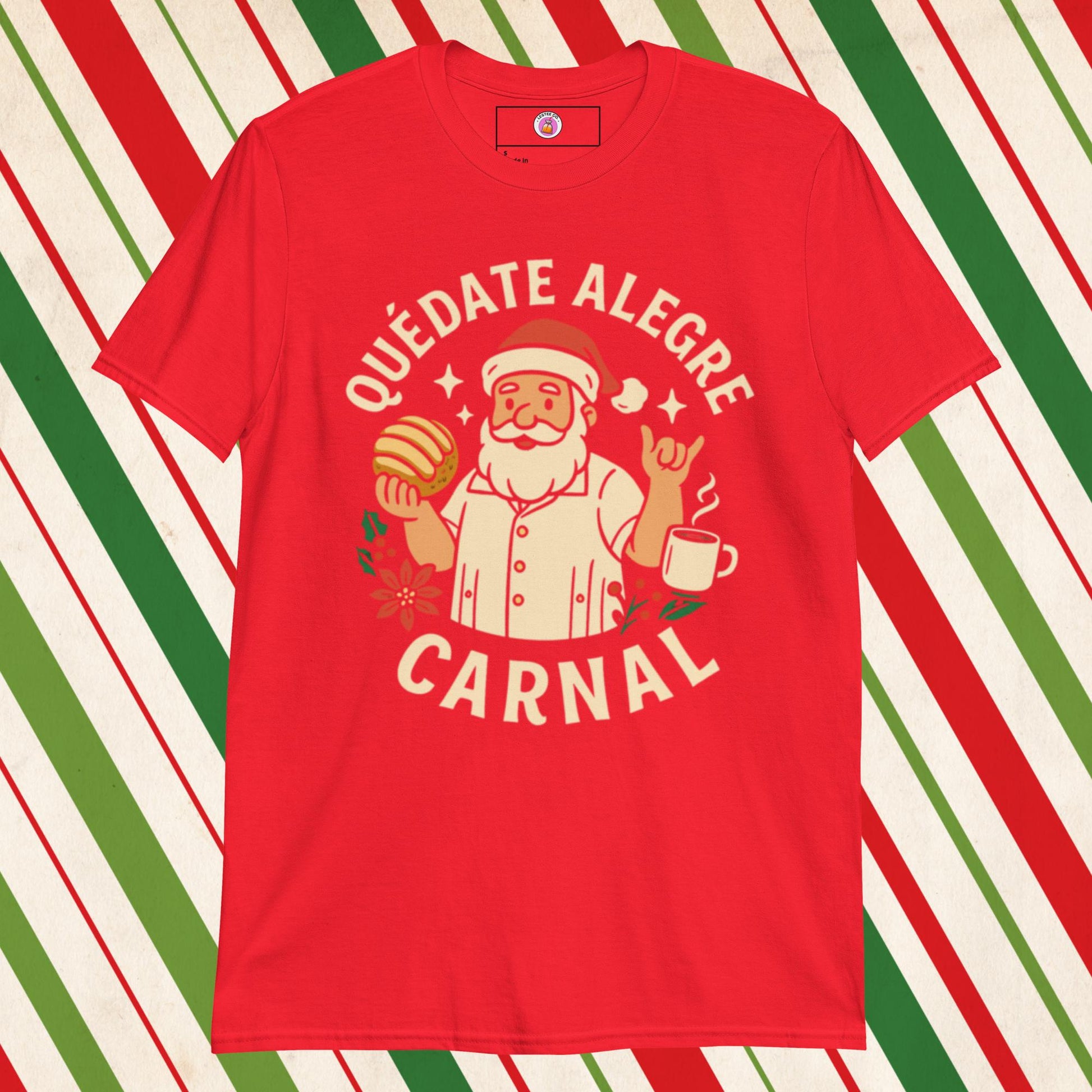 Quedate Alegre Carnal Santa Tshirt, Red, Funny Mexican T-Shirts Front 